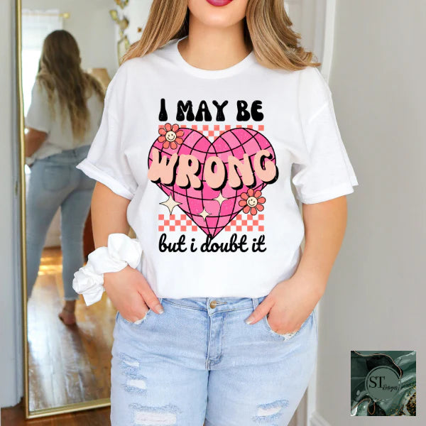 I Maybe Wrong But I Doubt It