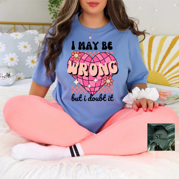I Maybe Wrong But I Doubt It