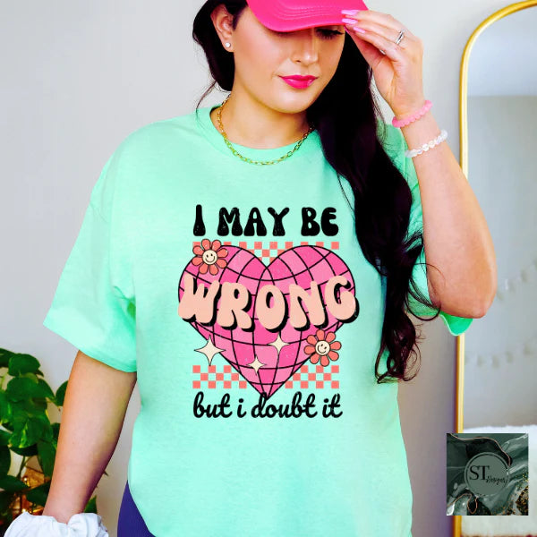 I Maybe Wrong But I Doubt It