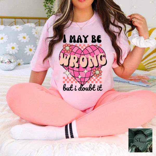 I Maybe Wrong But I Doubt It