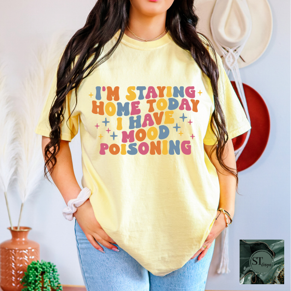 I'm staying home today I have mood poisoning T-Shirt