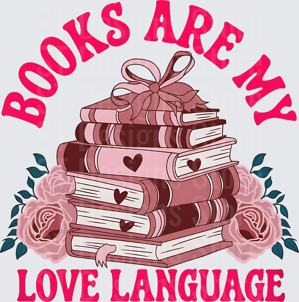 Books Are My Love Language Stacked Books With Bow Hearts And Roses Bookworm Reader Valentine DTF Transfer