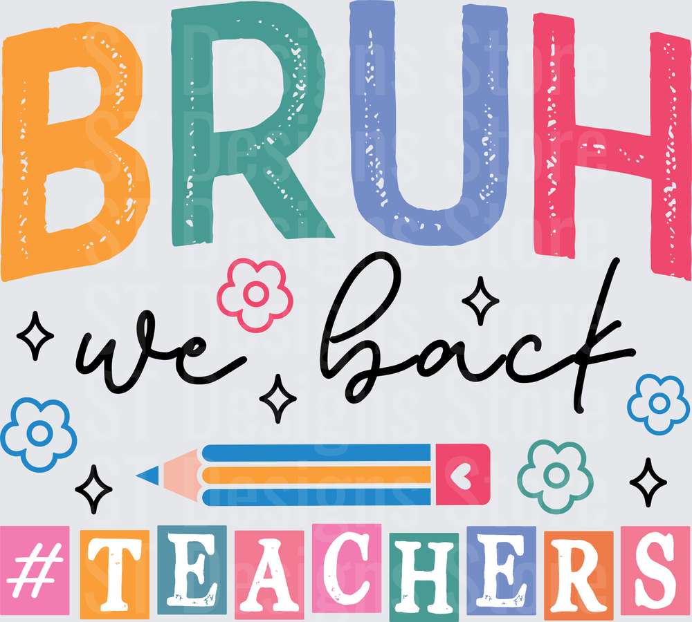 Bruh We Back Teachers Back to School Colorful Pencil Floral Typography DTF Transfer
