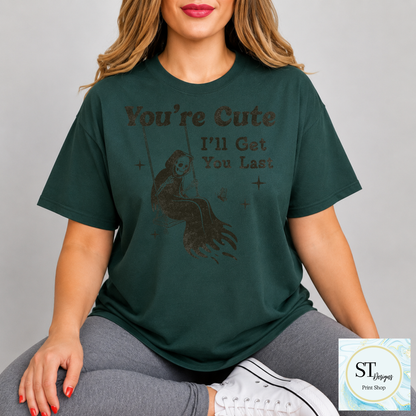 You're Cute I'll Get You Last Reaper Shirt