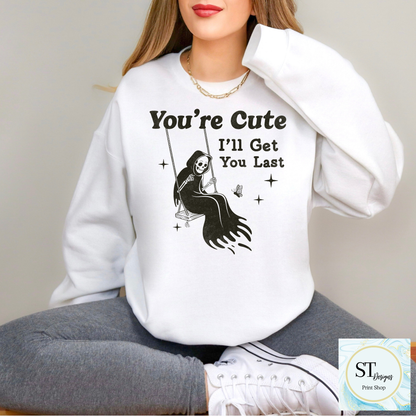 You're Cute I'll Get You Last Reaper Shirt