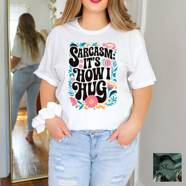 Sarcasm it's how I hug T-Shirt