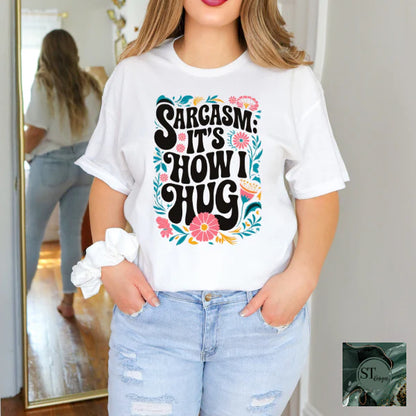 Sarcasm It's How I Hug