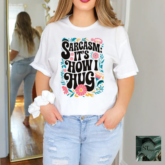 Sarcasm It's How I Hug