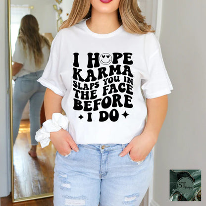 I Hope Karma Slaps You In The Face