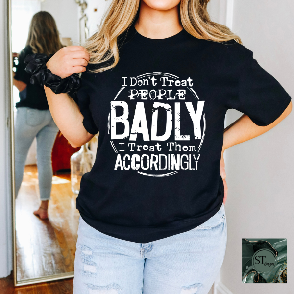 I don't treat people badly T-Shirt