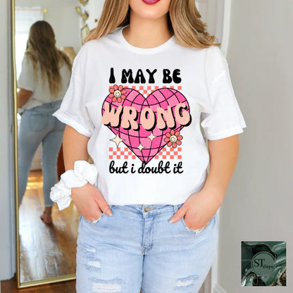 I Maybe Wrong But I Doubt It