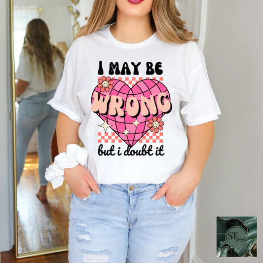 I Maybe Wrong But I Doubt It
