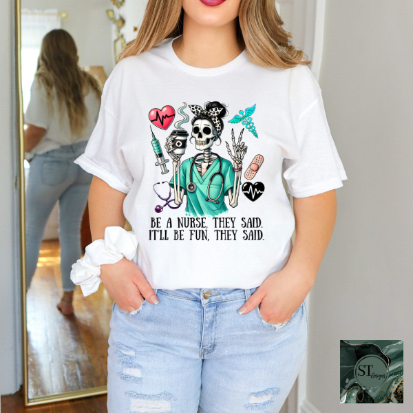 Be a nurse they said it'll be fun they said T-Shirt
