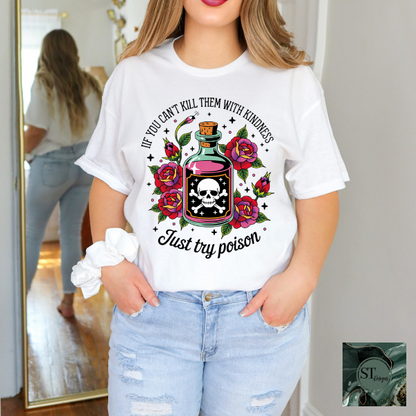 If you can't kill them with kindness just try poison T-Shirt