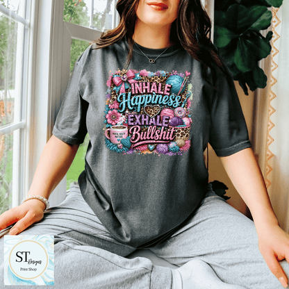 Inhale Happiness Exhale Bullsh**