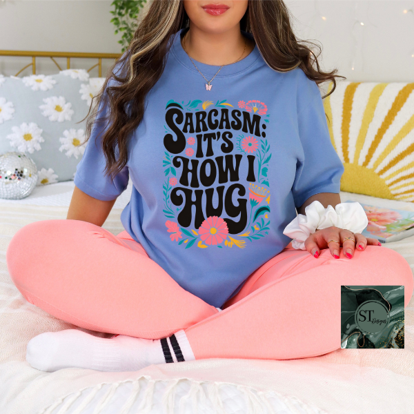 Sarcasm it's how I hug T-Shirt