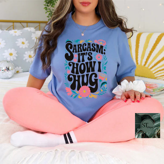 Sarcasm It's How I Hug