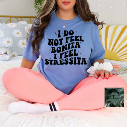 I Do Not Feel Bonita I Feel Stressita