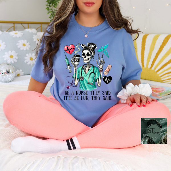 Be a nurse they said it'll be fun they said T-Shirt