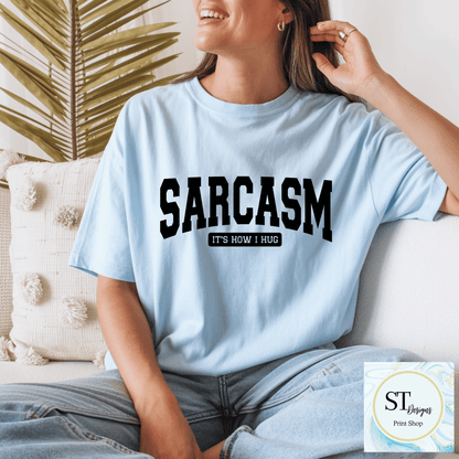 Sarcasm Is How I Hug