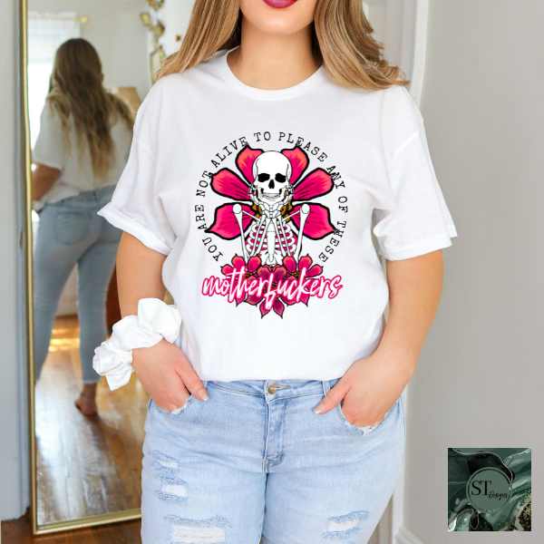 You are not alive to please any of the MF skeleton T-Shirt