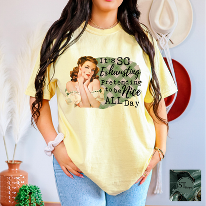 It's exhausting pretending to be nice all day T-Shirt