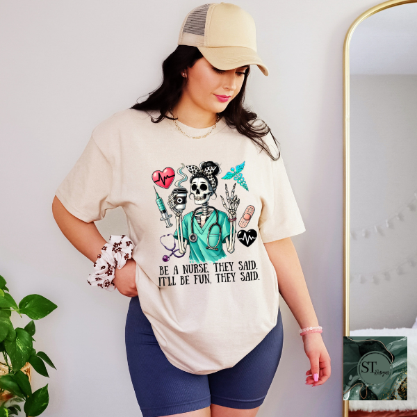 Be a nurse they said it'll be fun they said T-Shirt