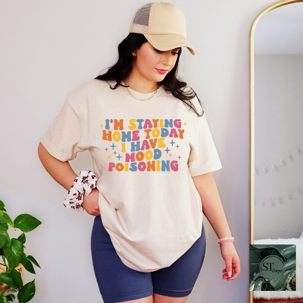 I'm staying home today I have mood poisoning T-Shirt