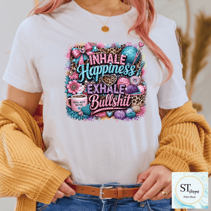 Inhale Happiness Exhale Bullsh**