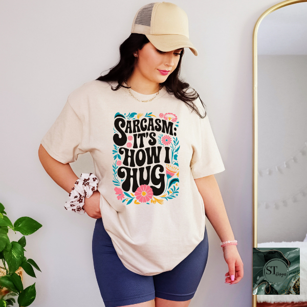 Sarcasm it's how I hug T-Shirt