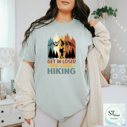 Get In Loser-Going Hiking