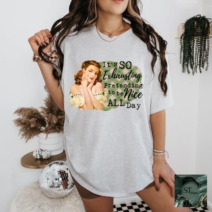 It's exhausting pretending to be nice all day T-Shirt