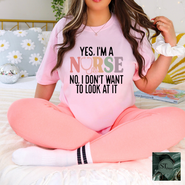 Yes I'm a nurse no, I don't want to look at it T-Shirt