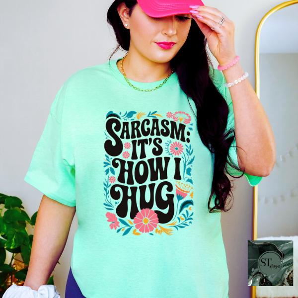 Sarcasm it's how I hug T-Shirt