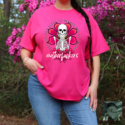 You Are Not Alive To Please Any Of The MFs Skeleton