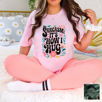 Sarcasm It's How I Hug
