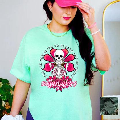 You Are Not Alive To Please Any Of The MFs Skeleton