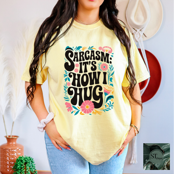 Sarcasm it's how I hug T-Shirt