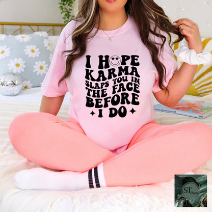 I Hope Karma Slaps You In The Face