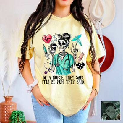 Be A Nurse They Said It'll Be Fun They Said