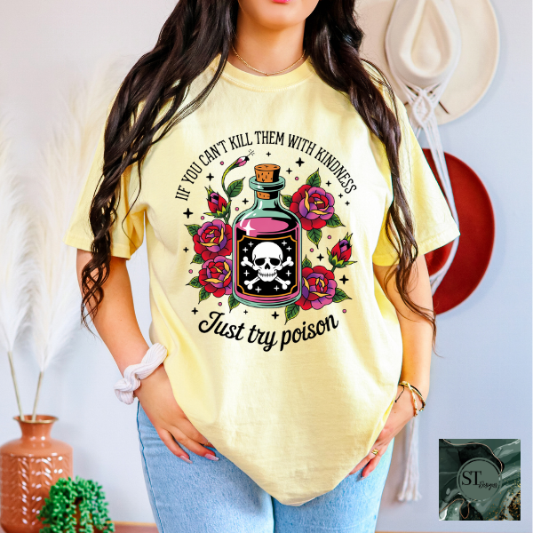 If you can't kill them with kindness just try poison T-Shirt