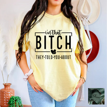 I'm B*tch They Told You About