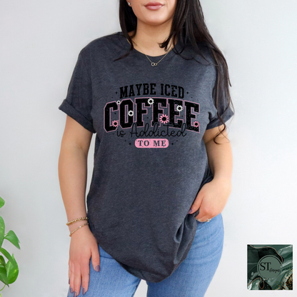 Maybe Iced Coffee Is Addicted To Me