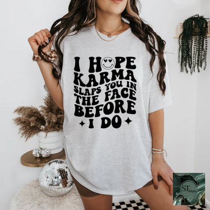 I Hope Karma Slaps You In The Face