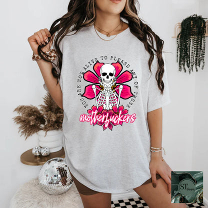 You Are Not Alive To Please Any Of The MFs Skeleton