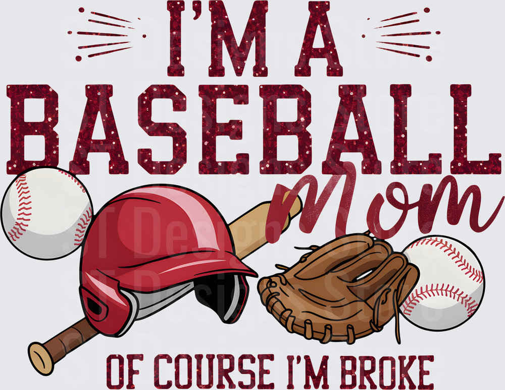 I'm A Baseball Mom Of Course I'm Broke Glitter Text Helmet Bat Glove Ball DTF Transfer