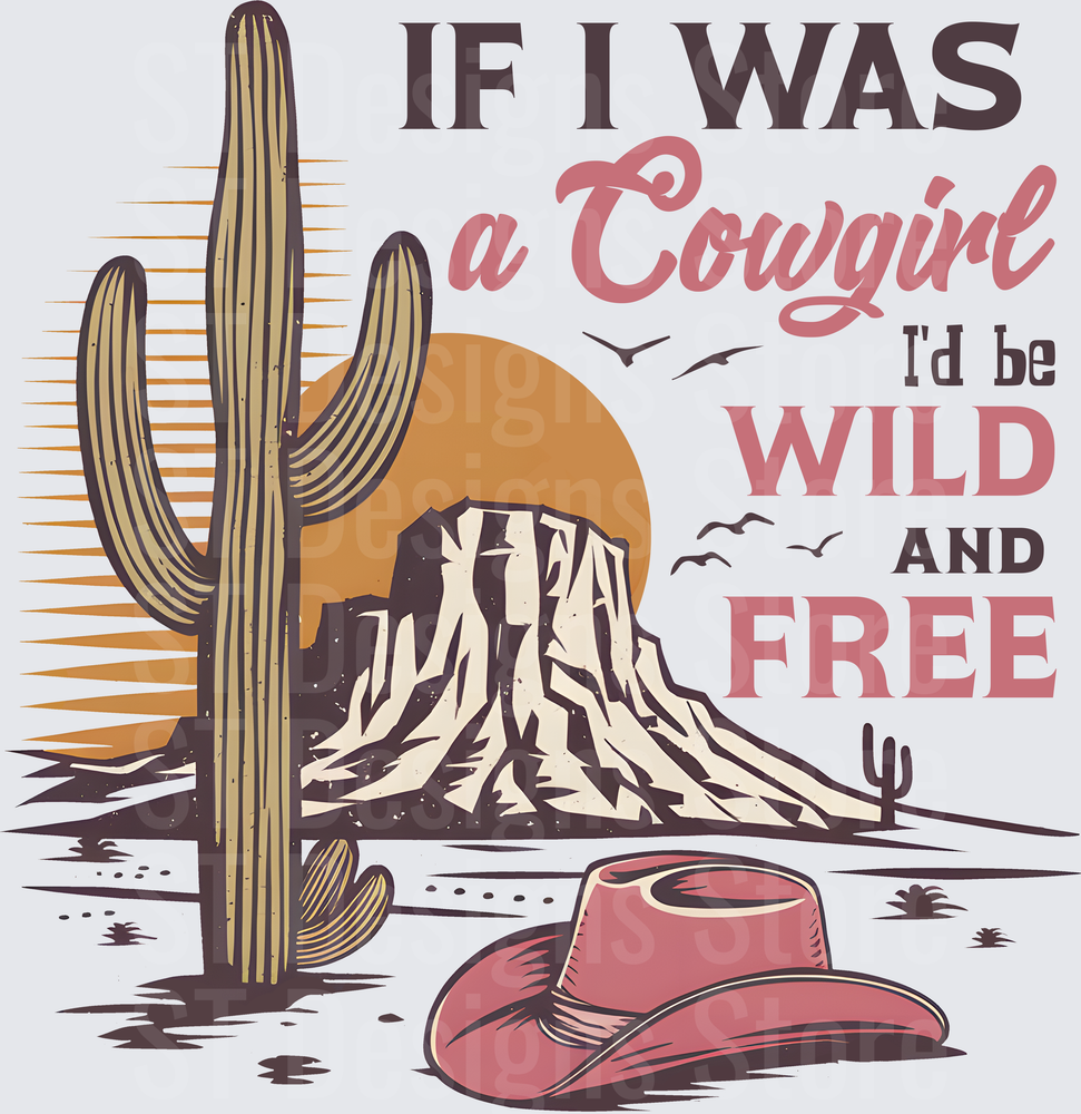 If I Was A Cowgirl I'd Be Wild And Free Desert Scene With Saguaro Cactus Mesa Sunset And Pink Cowboy Hat DTF Transfer