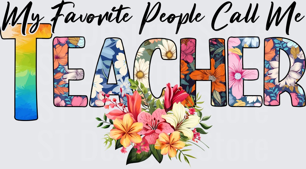 My Favorite People Call Me Teacher Floral Letter Design DTF Transfer