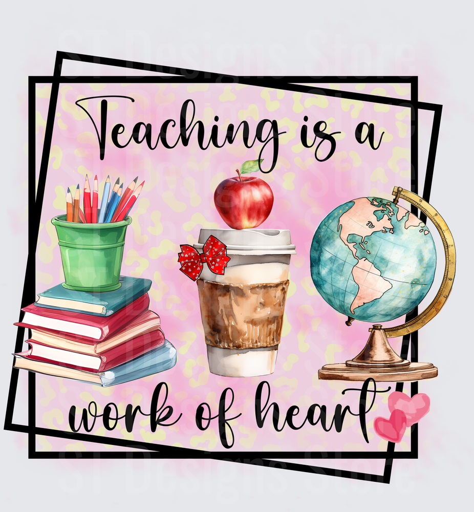 Teaching Is A Work Of Heart Watercolor Teacher Appreciation Books Pencils Coffee Apple Globe Pink Leopard DTF Transfer